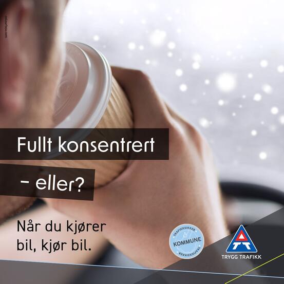 Plakat fra trygg trafikk. Tekst: Fullt konsentrert - eller? Når du kjører bil, kjør bil.