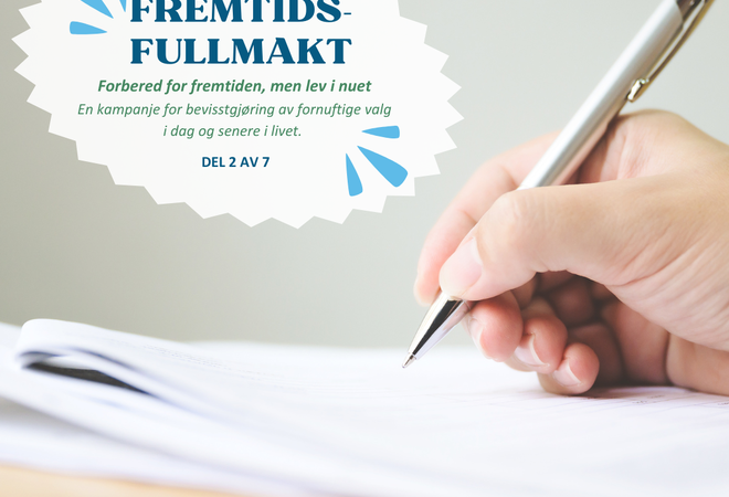 Bildet viser en penn som skriver på et ark. Teksten er Dagens tema: fremtidsfullmakt. Forbered for fremtiden, men lev i nuet. En kampanje for bevisstgjøring av fornuftige valg i dag og senere i livet. Del 2 av 7